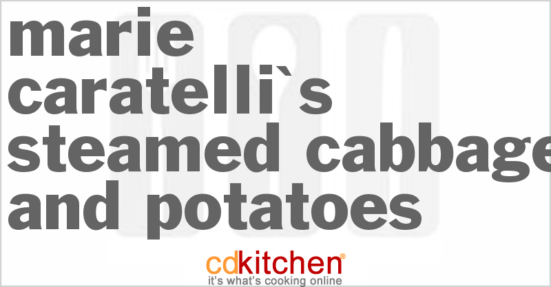 Marie Caratelli's Steamed Cabbage and Potatoes - CDKitchen.com