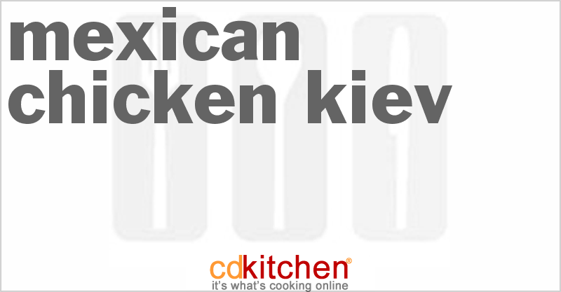 Mexican Chicken Kiev - CDKitchen.com