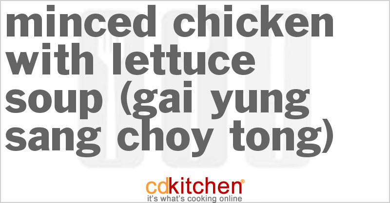 Minced Chicken with Lettuce Soup (Gai Yung Sang Choy Tong) - CDKitchen.com