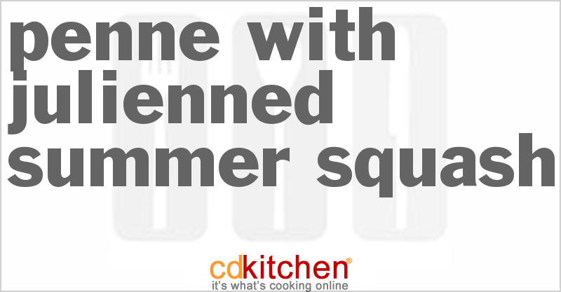 Penne with Julienned Summer Squash - CDKitchen.com