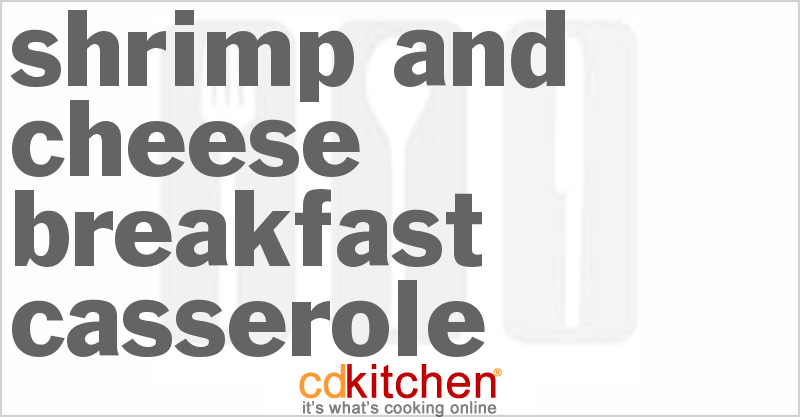 Shrimp and Cheese Breakfast Casserole - CDKitchen.com