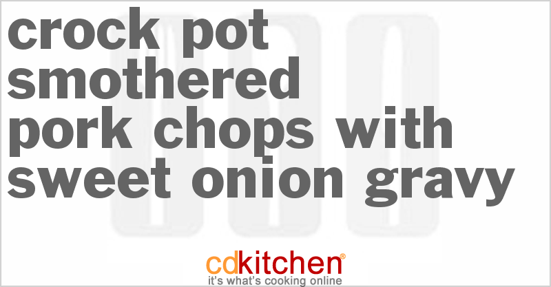 Smothered Pork Chops With Sweet Onion Gravy - CDKitchen.com