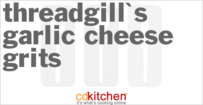 Threadgill's Garlic Cheese Grits - CDKitchen.com