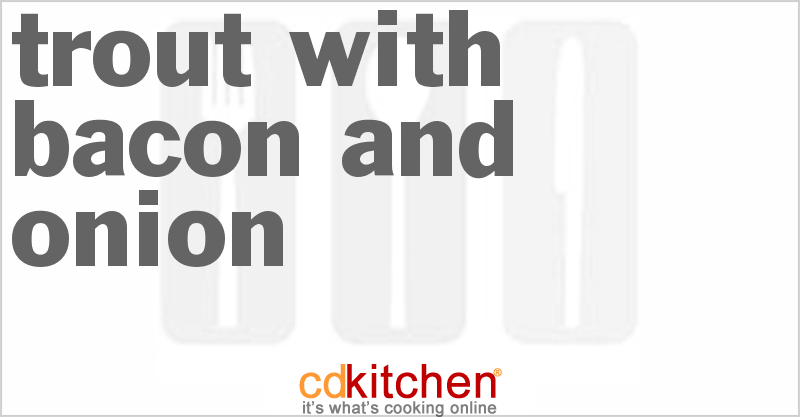 Trout with Bacon and Onion - CDKitchen.com