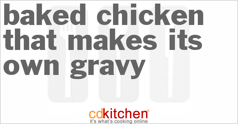 Baked Chicken That Makes Its Own Gravy - CDKitchen.com