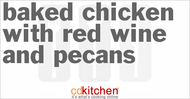 Baked Chicken with Red Wine and Pecans - CDKitchen.com