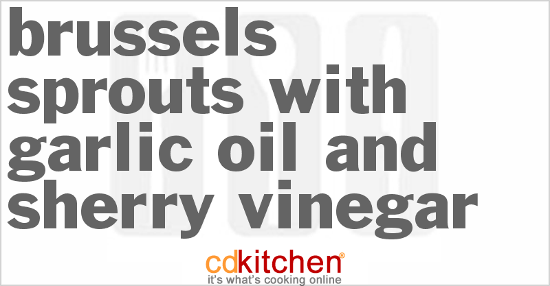 Brussels Sprouts with Garlic Oil and Sherry Vinegar - CDKitchen.com