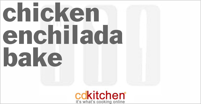 Chicken Enchilada Bake Recipe | CDKitchen.com