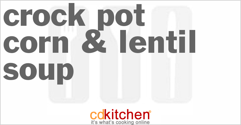 Corn & Lentil Soup - CDKitchen.com