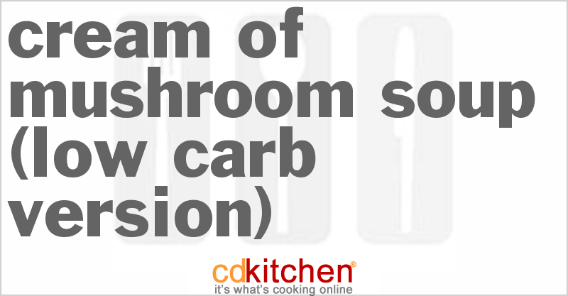 Cream of Mushroom Soup (Low Carb Version) Recipe | CDKitchen.com