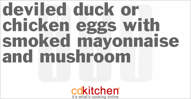 Deviled Duck Or Chicken Eggs With Smoked Mayonnaise And Mushroom - CDKitchen.com