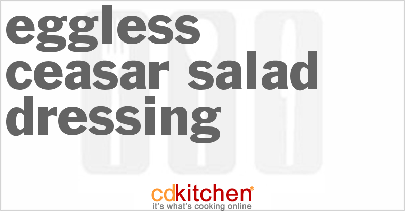 Eggless Caesar Salad Dressing - CDKitchen.com