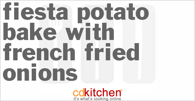 Fiesta Potato Bake With French Fried Onions - CDKitchen.com