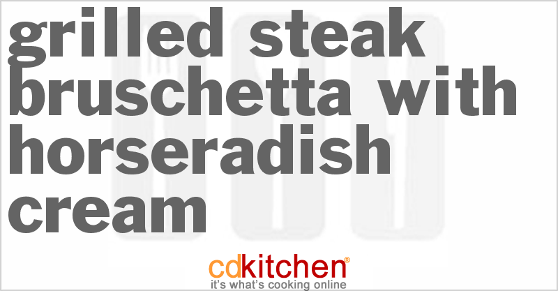 Grilled Steak Bruschetta With Horseradish Cream - CDKitchen.com