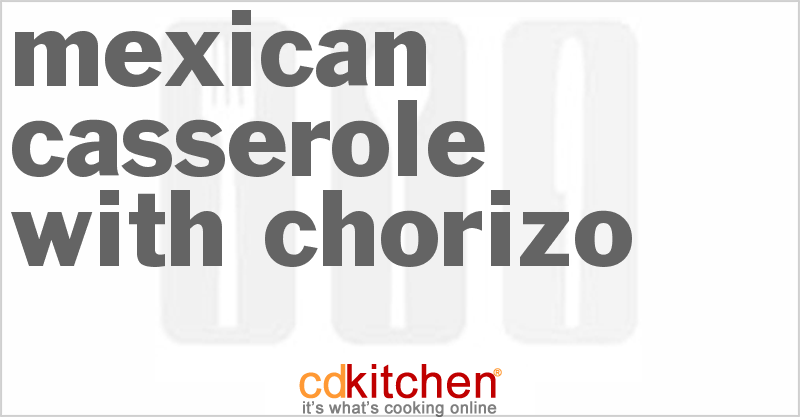 Mexican Casserole with Chorizo - CDKitchen.com