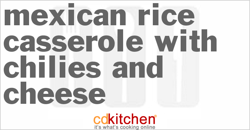 Mexican Rice Casserole With Chilies And Cheese - CDKitchen.com