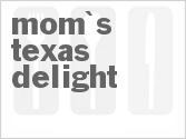 recipe for mom's texas delight