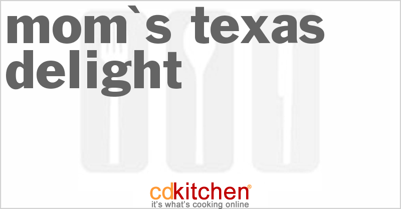 Mom's Texas Delight - CDKitchen.com