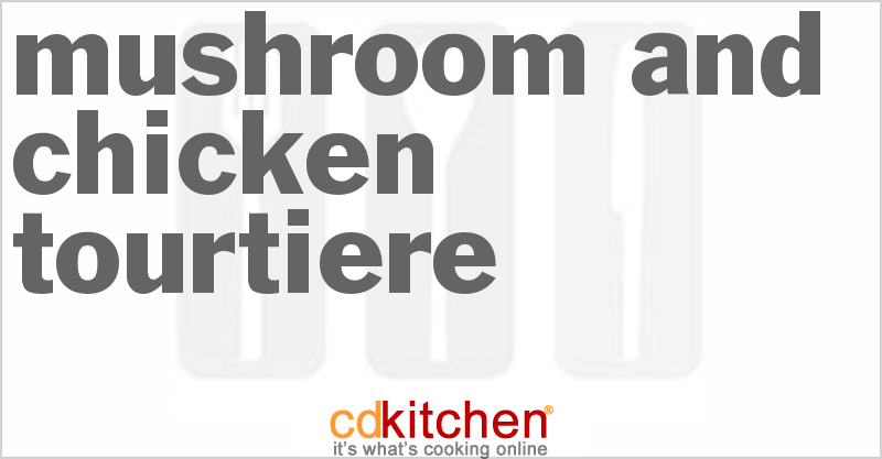 Mushroom and Chicken Tourtiere - CDKitchen.com