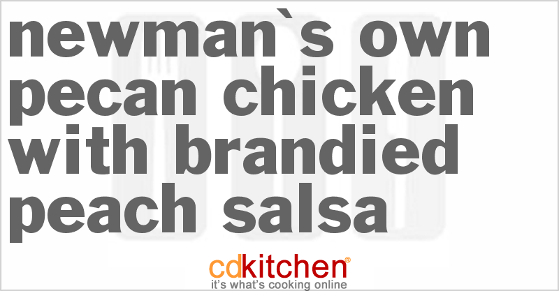 Newman's Own Pecan Chicken With Brandied Peach Salsa - CDKitchen.com