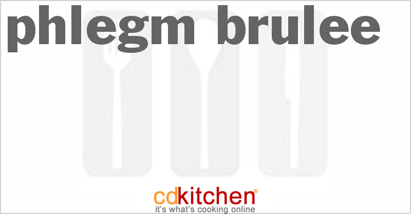 Phlegm Brulee - CDKitchen.com