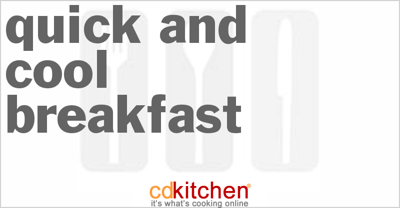 Quick And Cool Breakfast - CDKitchen.com
