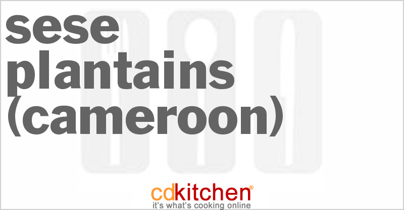 Sese Plantains (Cameroon) - CDKitchen.com