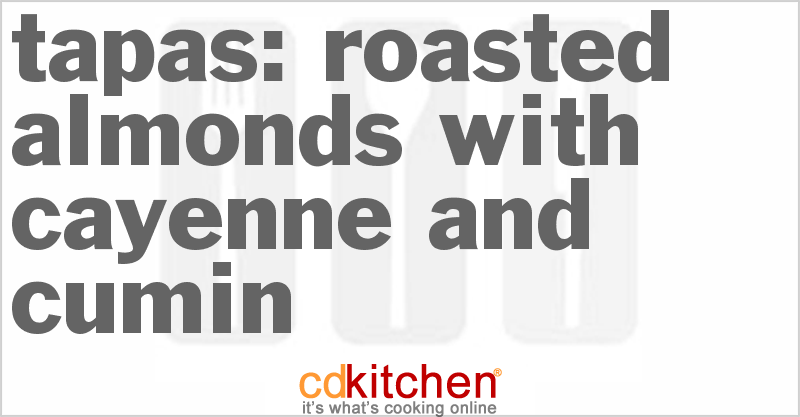 Tapas: Roasted Almonds with Cayenne and Cumin - CDKitchen.com