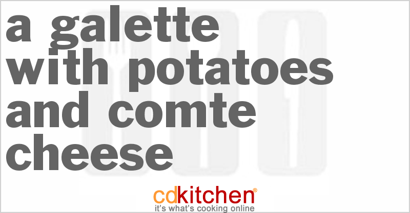 A Galette with Potatoes and Comte Cheese - CDKitchen.com