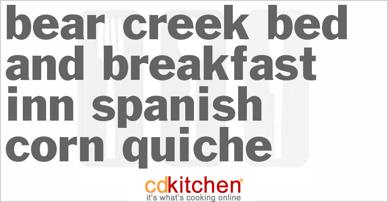 Bear Creek Bed and Breakfast Inn Spanish Corn Quiche - CDKitchen.com