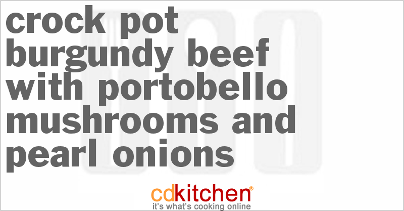 Burgundy Beef With Portobello Mushrooms and Pearl Onions - CDKitchen.com