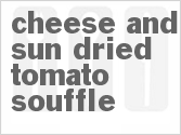 recipe for cheese and sun-dried tomato souffle