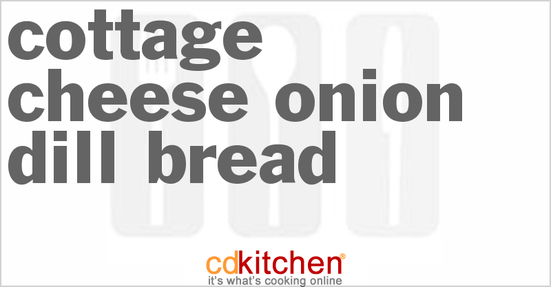 Cottage Cheese-Onion Dill Bread - CDKitchen.com