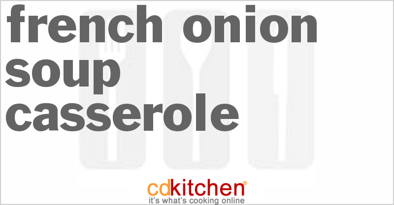 French Onion Soup Casserole - CDKitchen.com