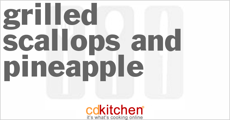 Grilled Scallops And Pineapple - CDKitchen.com