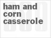 recipe for ham and corn casserole