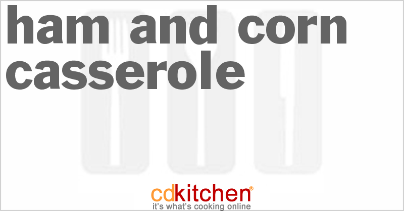 Ham and Corn Casserole - CDKitchen.com