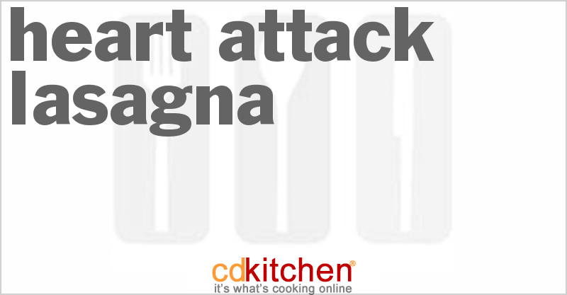Heart Attack Lasagna - CDKitchen.com