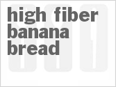 recipe for high fiber banana bread