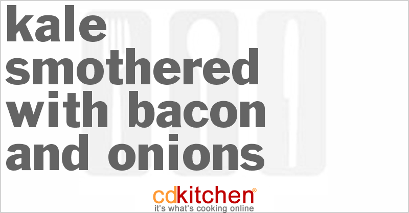 Kale Smothered With Bacon And Onions - CDKitchen.com