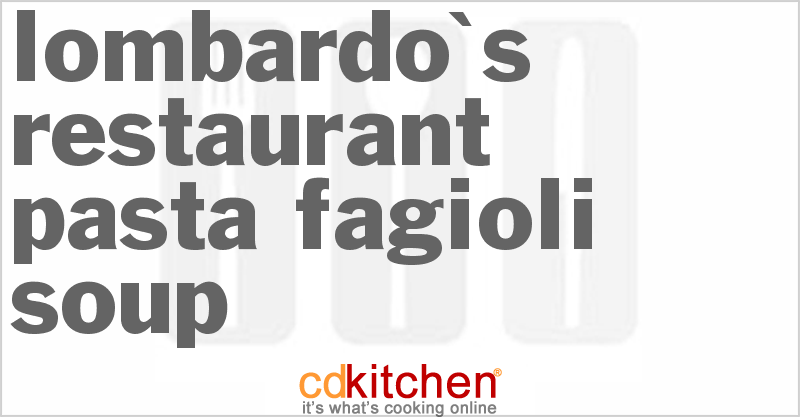 Lombardo's Restaurant Pasta Fagioli Soup - CDKitchen.com