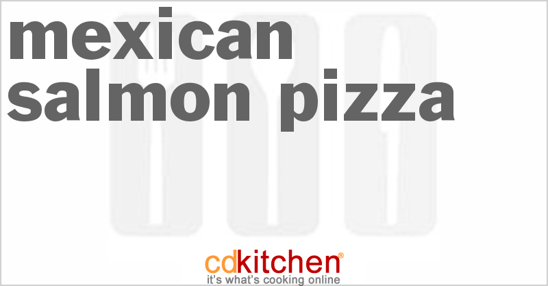 Mexican Salmon Pizza - CDKitchen.com