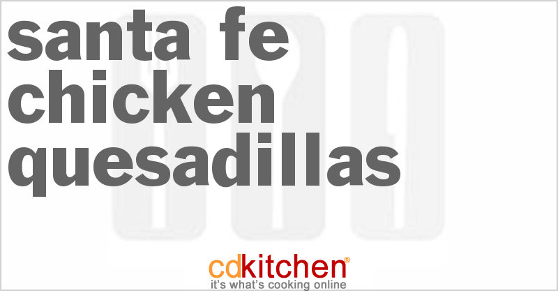 Santa Fe Chicken Quesadillas - CDKitchen.com