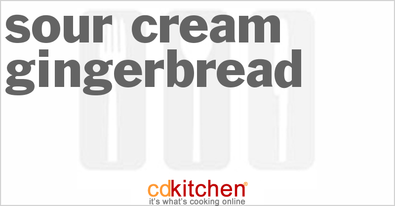 Sour Cream Gingerbread - CDKitchen.com