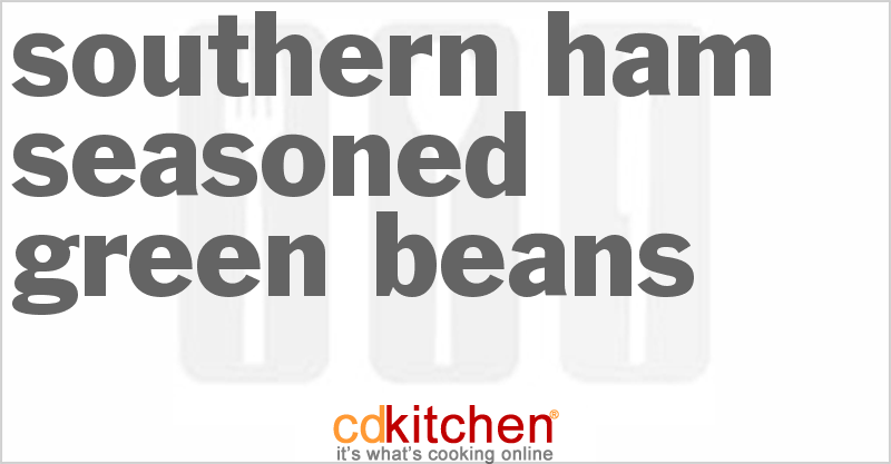 Southern Ham-Seasoned Green Beans - CDKitchen.com
