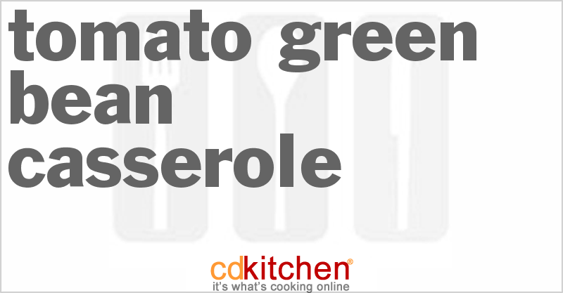 Tomato-Green Bean Casserole - CDKitchen.com