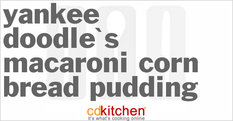 Yankee Doodle's Macaroni-Corn Bread Pudding - CDKitchen.com
