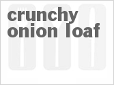Crunchy Onion Loaf