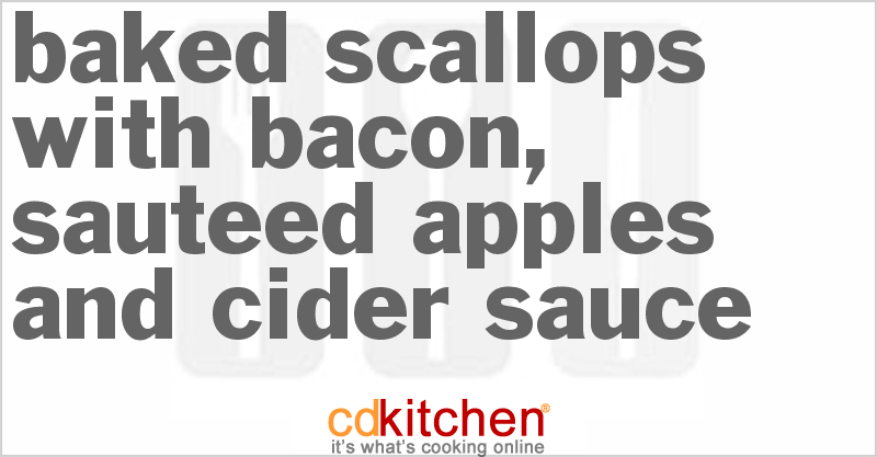 Baked Scallops With Bacon, Sauteed Apples And Cider Sauce - CDKitchen.com