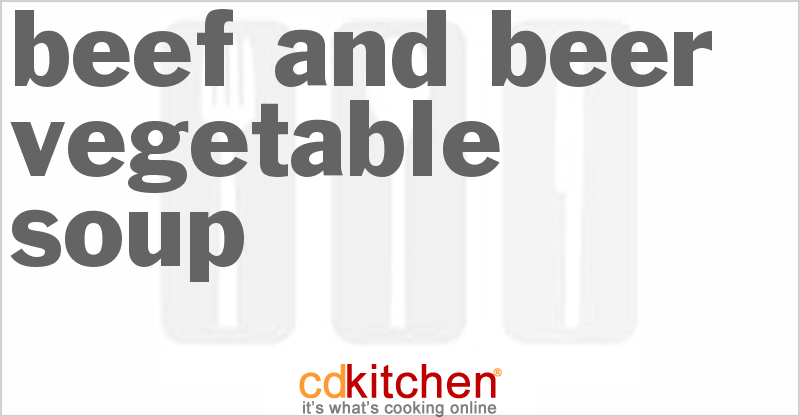 Beef And Beer Vegetable Soup - CDKitchen.com